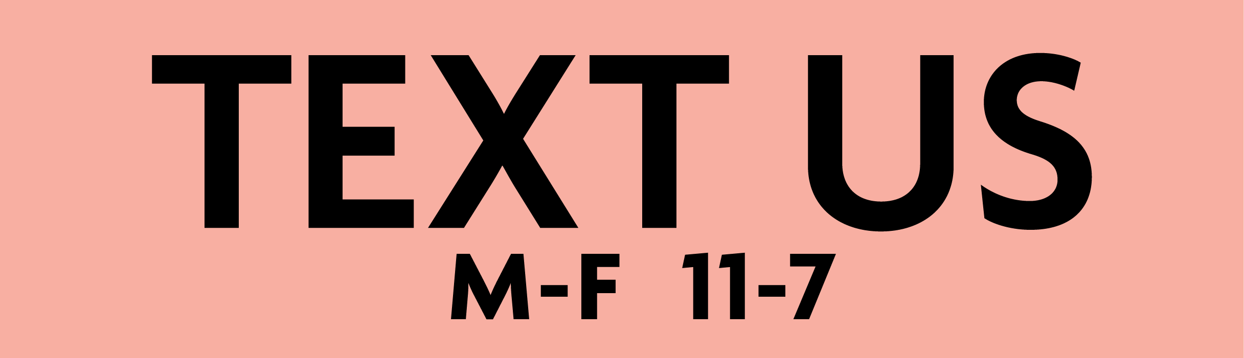 Text Us button Monday-Friday 11-7